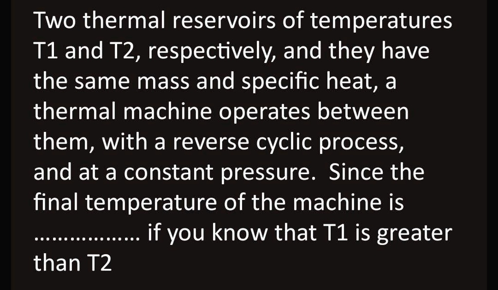 SOLVED Two Thermal Reservoirs Of Temperatures Tl And T2 Respectively