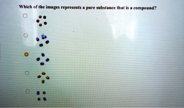 SOLVED Which Of The Images Represents Pure Substance That Is Compound