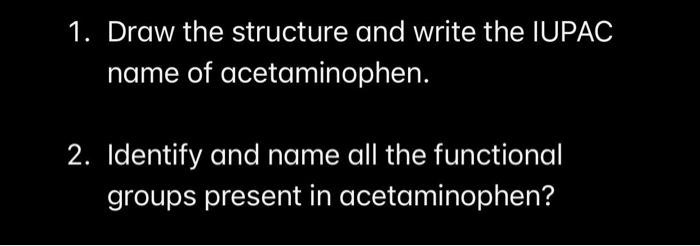 SOLVED 1 Draw The Structure And Write The IUPAC Name Of Acetaminophen