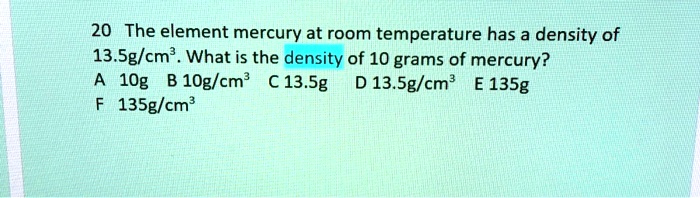 SOLVED 20 The Element Mercury At Room Temperature Has A Density Of 13