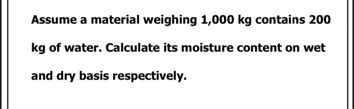 SOLVED Assume A Material Weighing 1 000 Kg Contains 200 Kg Of Water