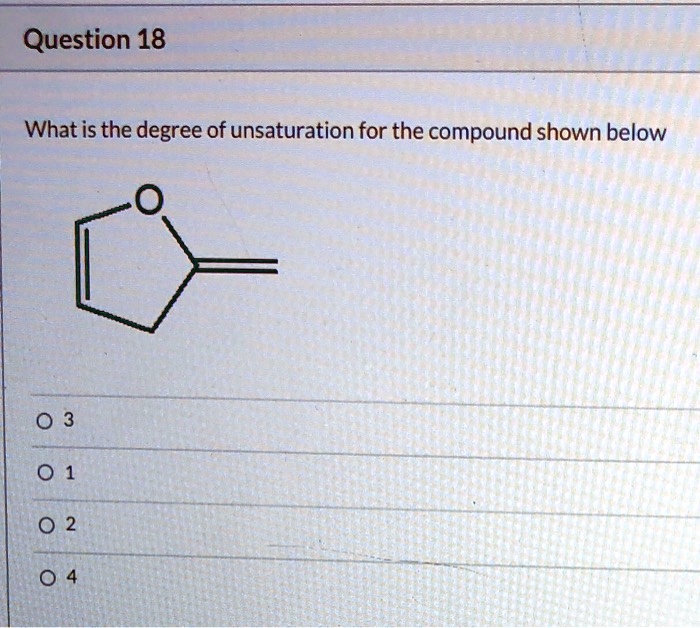 Solved Question What Is The Degree Of Unsaturation For The Compound