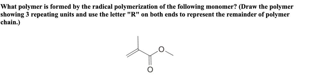 SOLVED What Polymer Is Formed By The Radical Polymerization Of The