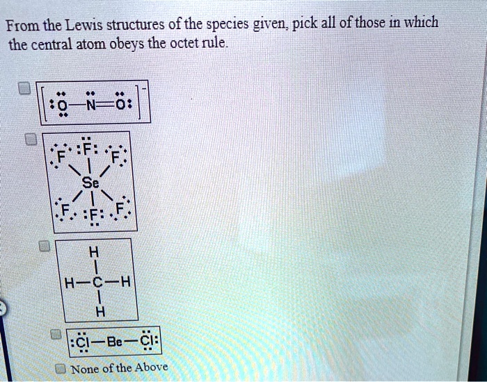 SOLVED From The Lewis Structures Of The Species Given Pick All Of