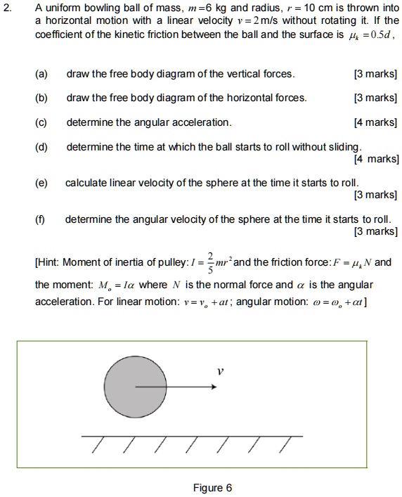 SOLVED 2 A Uniform Bowling Ball Of Mass M 6 Kg And Radius R 10 Cm Is