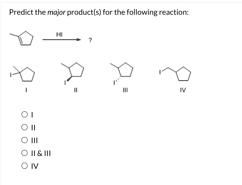 Solved Predict The Major Product S For The Following Reaction Hi Iv