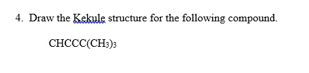 Solved Draw The Kekule Structure For The Following Compound Chccc Ch