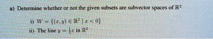 SOLVED Determine Whether Or Not The Given Subsets Are Subvector Spaces