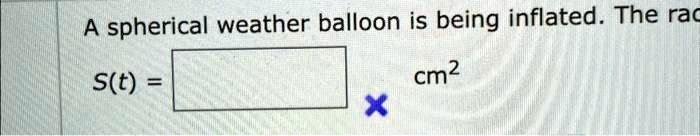 Solved A Spherical Weather Ballon Is Being Inflated The Radius Of The