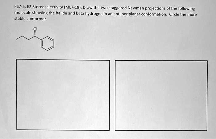 SOLVED PS7 5 E2 Stereoselectivity ML7 18 Draw The Two Staggered