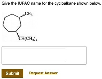 Solved Give The Iupac Name For The Cycloalkane Shown Below