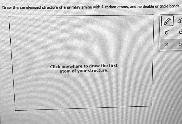 SOLVED Draw The Condensed Structure Of A Primary Amine With 4 Carbon