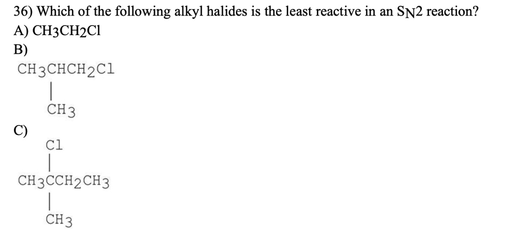 SOLVED 36 Which Of The Following Alkyl Halides Is The Least Reactive