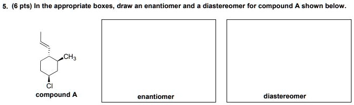 Solved Pts In The Appropriate Boxes Draw An Enantiomer And