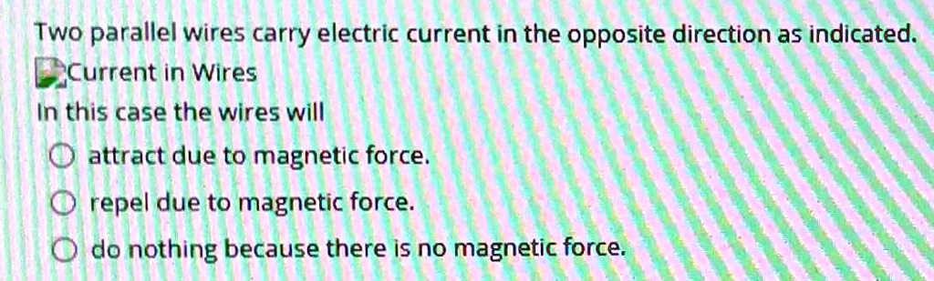 SOLVED Two Parallel Wires Carry Electric Current In The Opposite