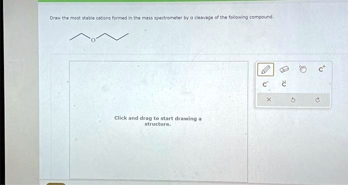 Solved Draw The Most Stable Carions Formed In The Mass Spectrometer By