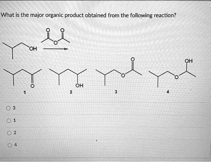 SOLVED What Is The Major Organic Product Obtained From The Following