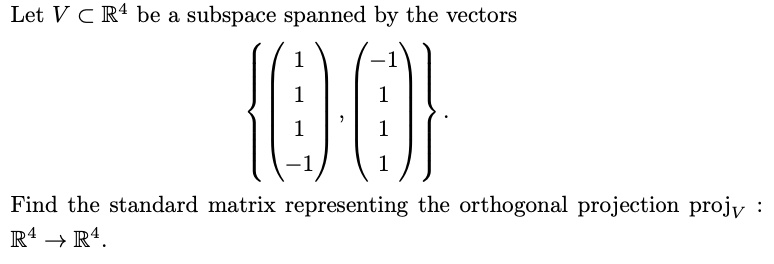 SOLVED Let V R4 Be A Subspace Spanned By The Vectors Find The