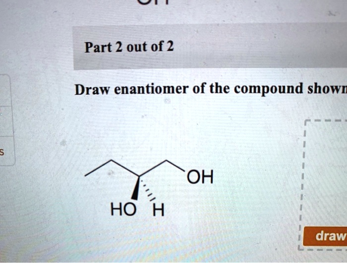 Solved Part Out Of Draw Enantiomer Of The Compound Shown Oh Ho H Draw