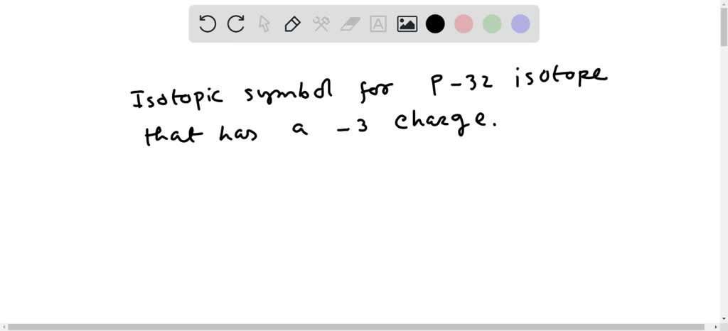 SOLVED Write The Correct Isotopic Symbol For A Phosphorus 32 Isotope