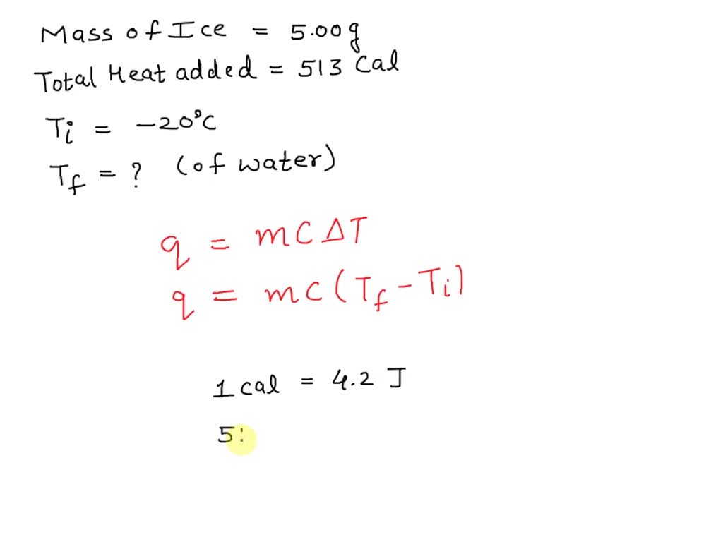 SOLVED A total of 513 cal of heat is added to 5 00 g of ice at 20 0Â