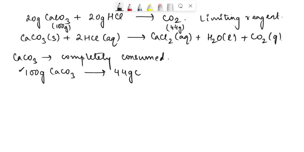 SOLVED 20g Of CaCO3 Is Treated With 20g Of HCl To Produce CO2 Find