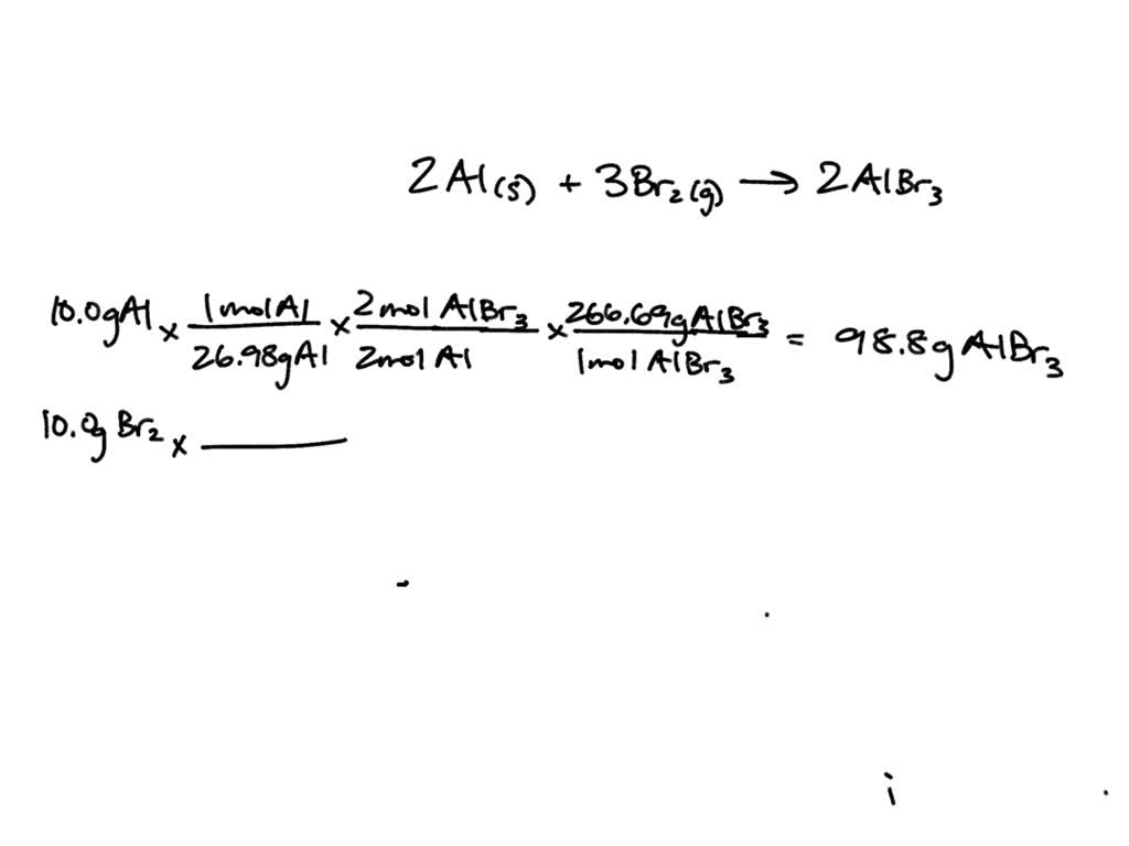 SOLVED For the following reaction 2 Al 3 Br2 à 2 AlBr3 10 0g of