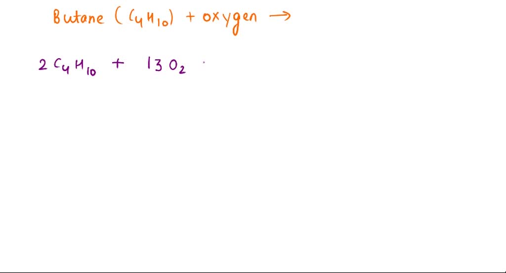 SOLVED Predict The Products Butane C4H10 Oxygen