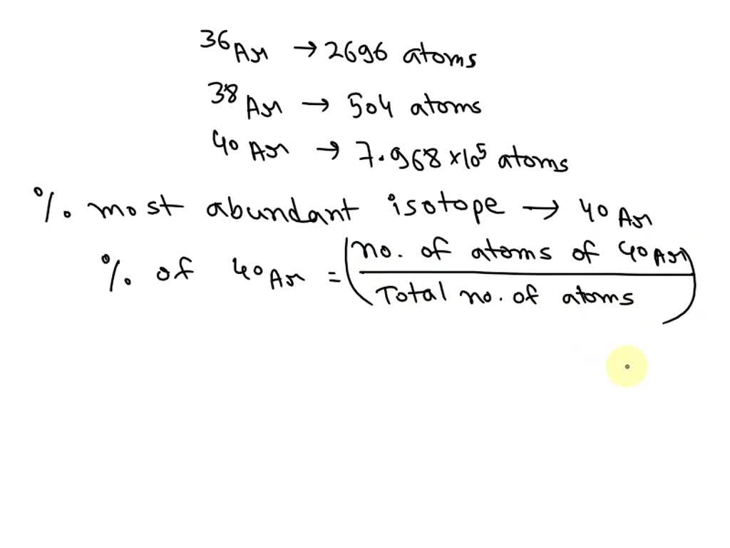 Solved A Naturally Occurring Sample Of Argon Contains Atoms Of