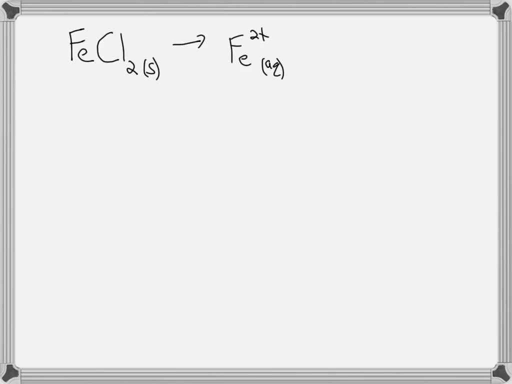 SOLVED The Compound Iron II Chloride Is A Strong Electrolyte Write