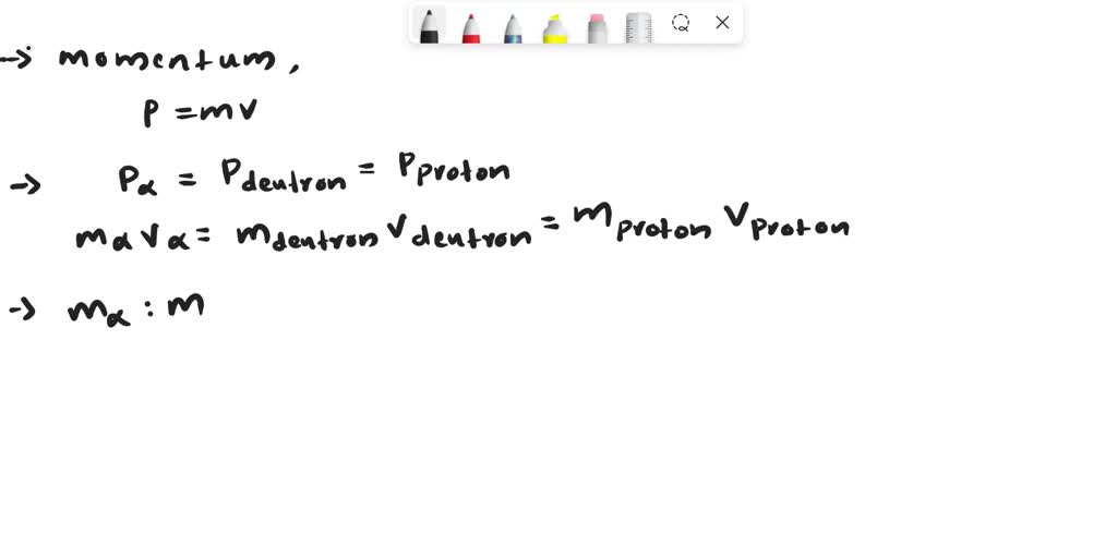 SOLVED An Alpha Particle A Deuteron And A Proton Are Moving With The