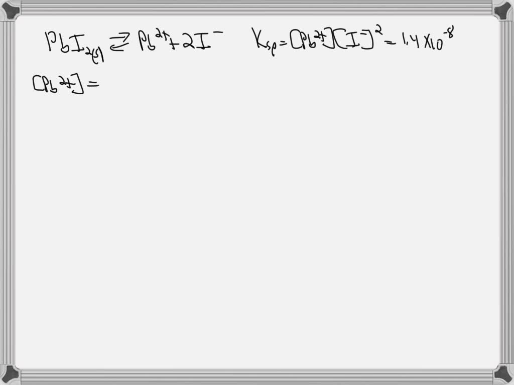 Solved The Ksp Of Pbi Is X Calculate The Molar Solubility