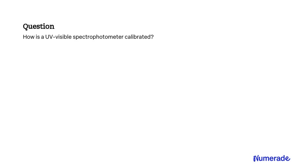 Solved How Is A Uv Visible Spectrophotometer Calibrated