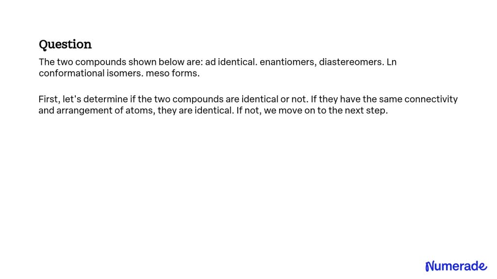 Solved The Two Compounds Shown Below Are Ad Identical Enantiomers