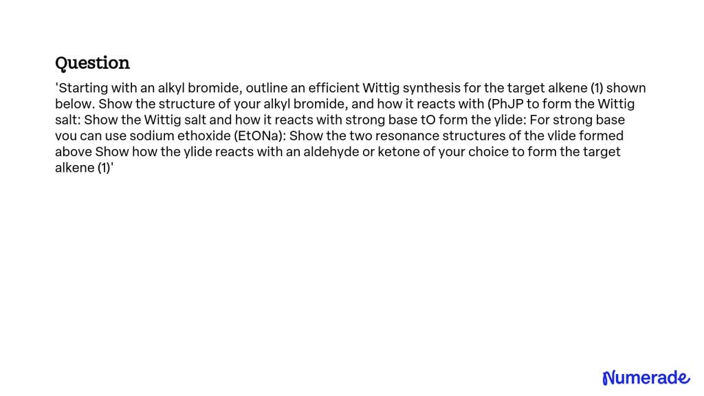 Solved Starting With An Alkyl Bromide Outline An Efficient Wittig