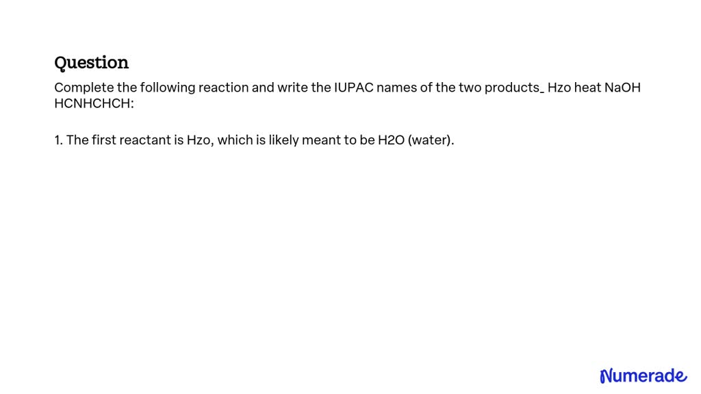 Solved Complete The Following Reaction And Write The Iupac Names Of