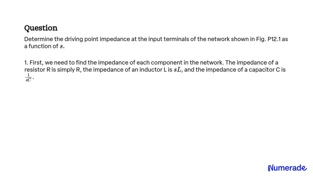 Solved Determine The Driving Point Impedance At The Input Terminals Of