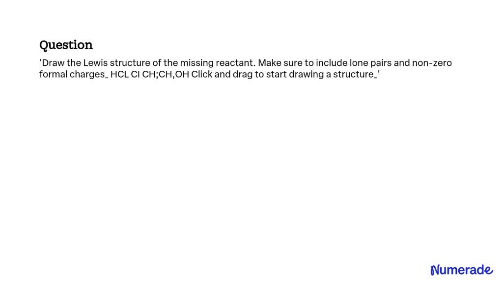 Solved Draw The Lewis Structure Of The Missing Reactant Make Sure To