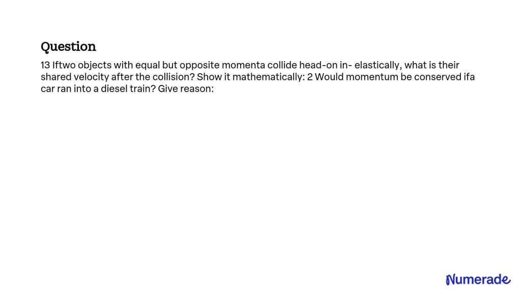 Solved If Two Objects With Equal But Opposite Momenta Collide Head On