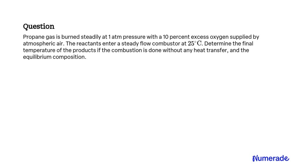 SOLVED Propane Gas Is Burned Steadily At 1 Atm Pressure With A 10