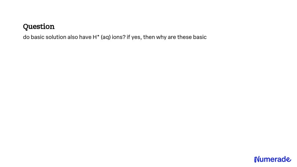 SOLVED Do Basic Solution Also Have H Aq Ions If Yes Then Why Are