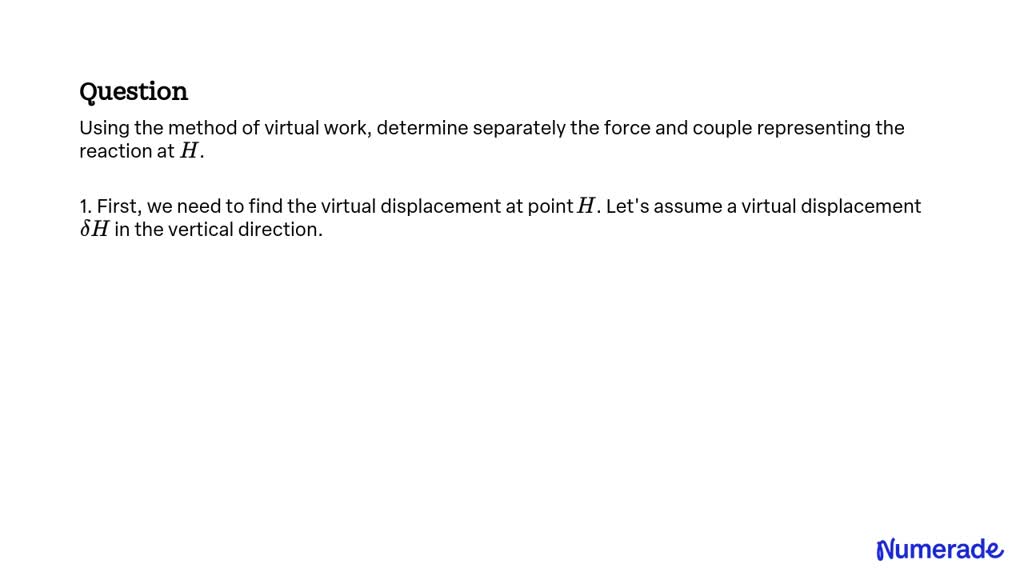 SOLVED Using The Method Of Virtual Work Determine Separately The