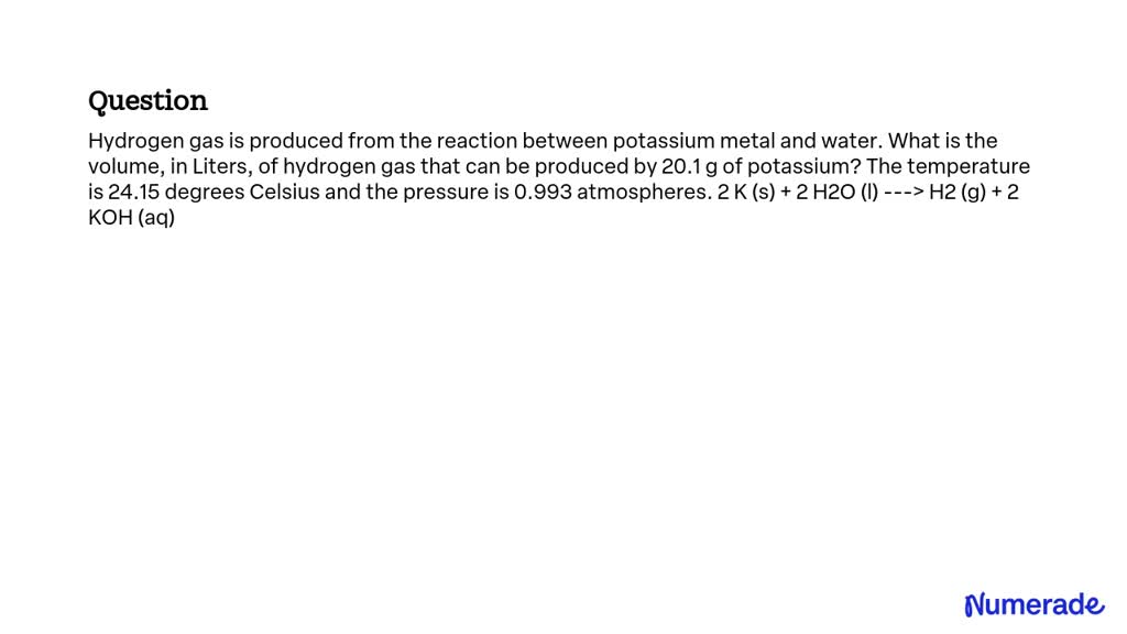 Solved Hydrogen Gas Is Produced From The Reaction Between Potassium