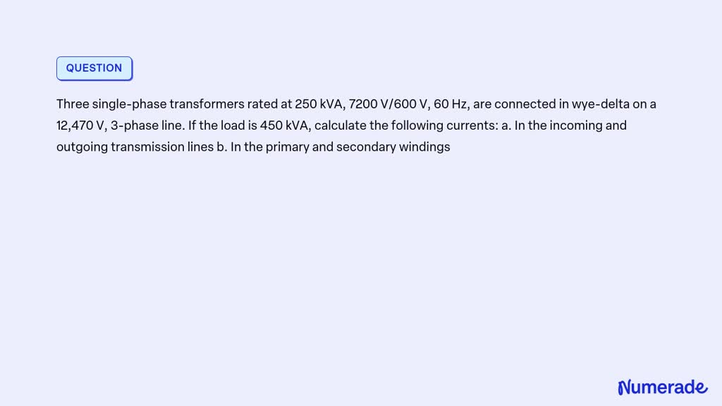 SOLVED Three Single Phase Transformers Rated At 250 KVA 7200 V 600 V