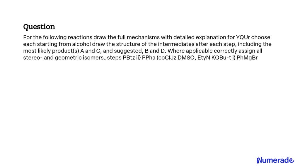 SOLVED For The Following Reactions Draw The Full Mechanisms With