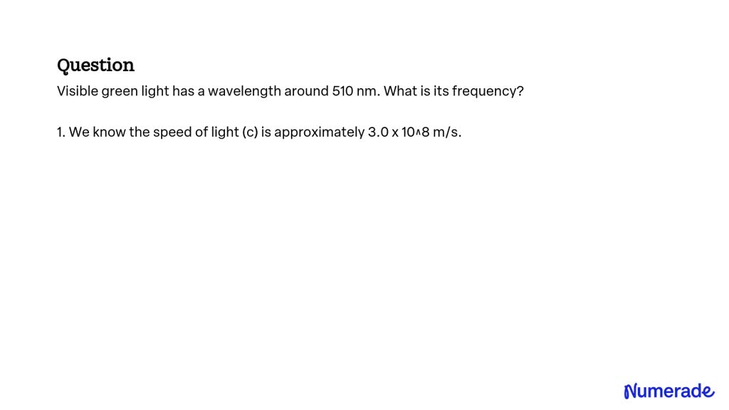 SOLVED Visible Green Light Has A Wavelength Around 510 Nm What Is Its