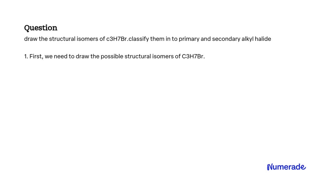 Solved Draw The Structural Isomers Of C H Br Classify Them In To