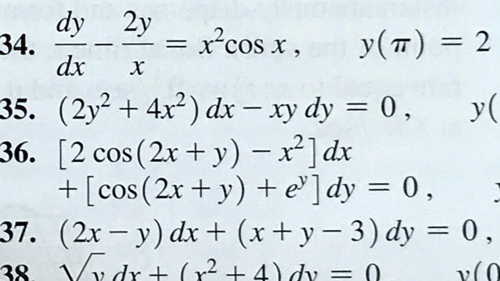 Solved Dy 2y 34 X2cos X Y T 2 Dx X 35 2y2 4x2 Dx Xy Dy 0 Y 36 2 Cos 2x Y X2 Dx Cos