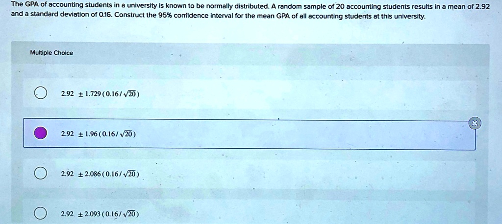 the gpa of accounting students in a university is known to be normally distributed a random sample of 20 accounting students results in a mean of 292 and a standard deviation of 016 construc 66638