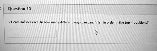 21 cars are in a race. In how many different ways can cars finish in order in the top 4 positions?